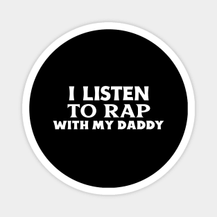 I Listen To Rap With My Daddy Magnet